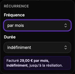 Le menu de récurrence : 29 € par mois, jusqu’à la résiliation.