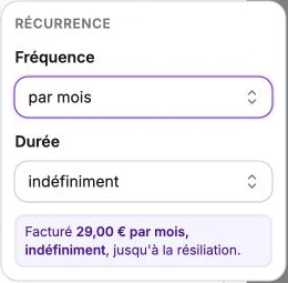 Le menu de récurrence : 29 € par mois, jusqu’à la résiliation.